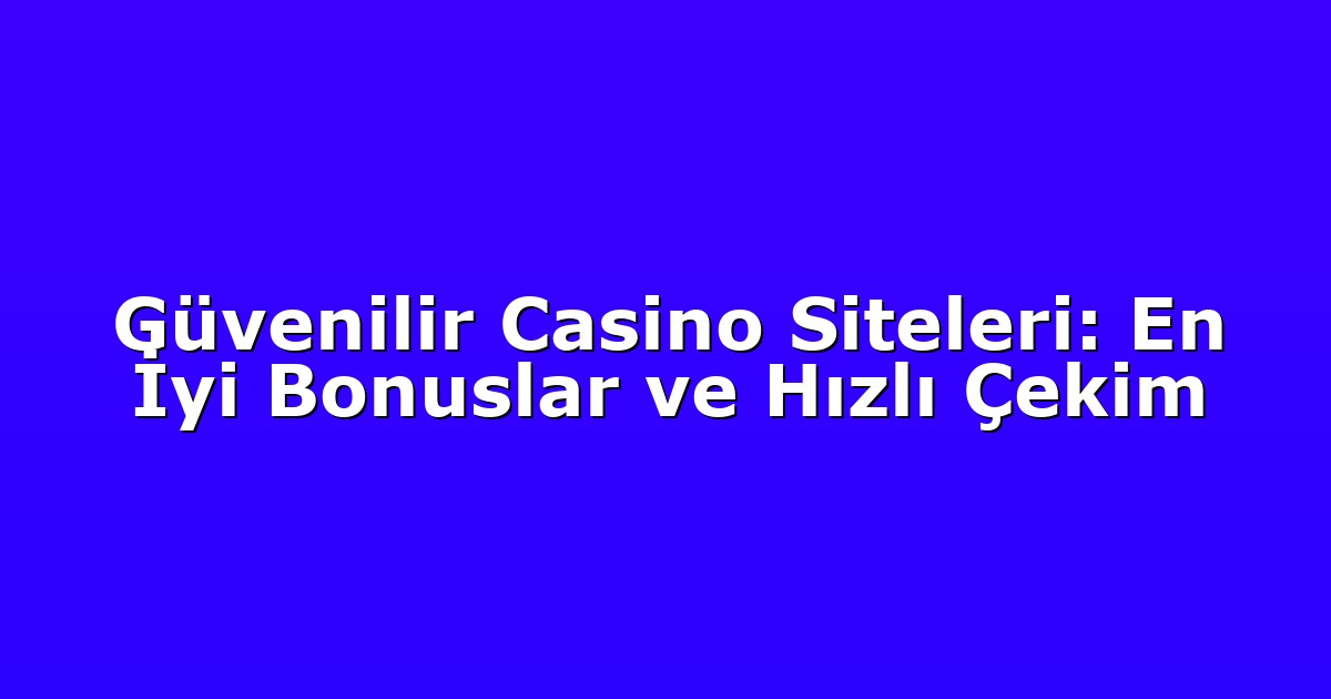 Deneme Bonusu - Anasayfa 4 Güvenilir Casino Siteleri: En İyi Bonuslar ve Hızlı Çekim